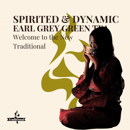 Spirited & Dynamic. Earl Grey Green Tea. Details ->