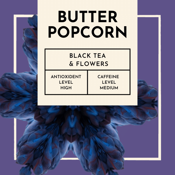 Butter Popcorn Tea. Indulge in the magic of movie nights from the comfort of your own home, or let it be a delightful companion during your cozy reading sessions. With "Butter Popcorn" tea, the world is your cinematic masterpiece, waiting to unfold with each aromatic sip.