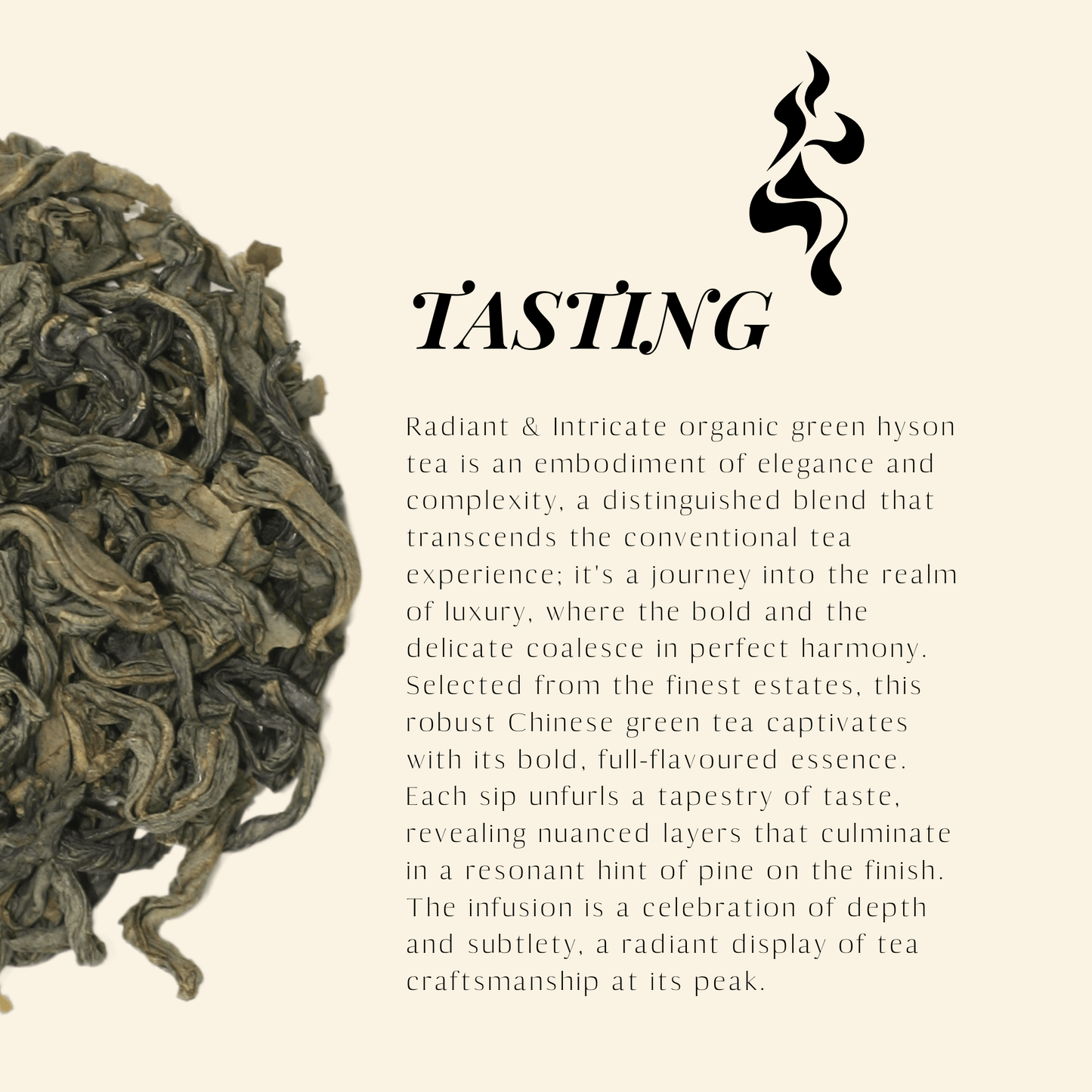 Radiant & Intricate. Organic Hyson Green Tea. Details ->