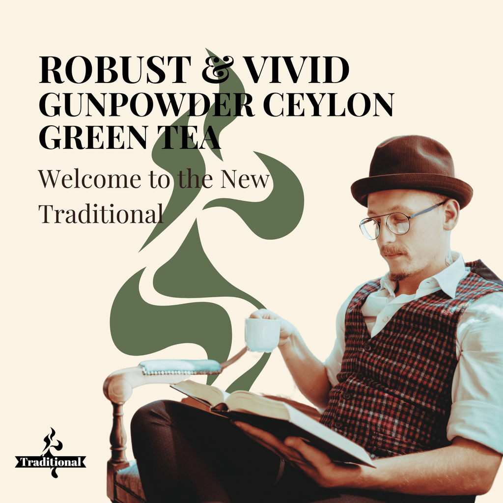 Robust & Vivid. Gunpowder Ceylon Green Tea