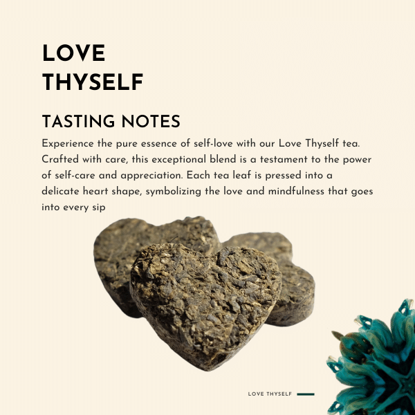 Love Thyself Tea. Experience the pure essence of self-love with our Love Thyself tea. Crafted with care, this exceptional blend is a testament to the power of self-care and appreciation. Each tea leaf is pressed into a delicate heart shape, symbolizing the love and mindfulness that goes into every sip