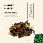 Might Maple Tea. Experience the freshness of Mighty Maple, where the natural sweetness of maple syrup dances on your taste buds, creating a harmonious balance with green tea's vibrant and grassy undertones.